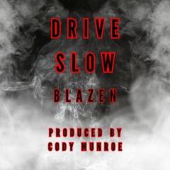 Drive Slow - Blazen (prod. Cody Munroe)