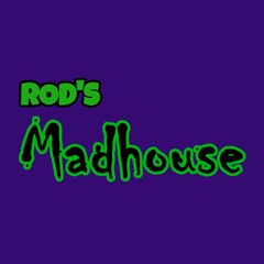 Rod's Madhouse