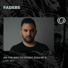 FADERS | On The Way To Ozora 2024 Ep. 9 | 13/04/2024