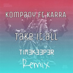 Kompany - take it all ft KARRA (T1M3K33P3R Remix)