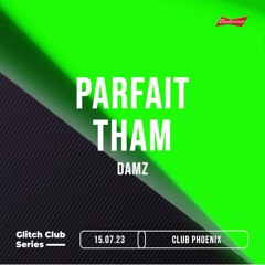 Damz Opening Set For Glitch Club Series - Parfait, Tham