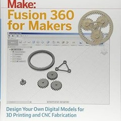 (ePub) Read Fusion 360 for Makers: Design Your Own Digital Models for 3D Printing and CNC Fabri