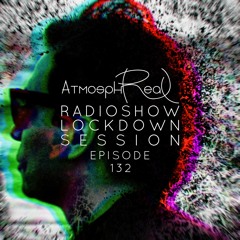 Atmosphreal Radioshow Lockdown Session Ep 132