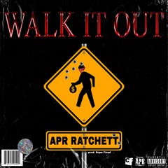 APR Ratchett - Walk It Out (Prod By) SUPA FLOYD