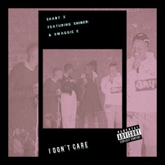Shady X - I DON'T CARE (ft. Snider & Swaggie K)
