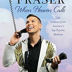 [ACCESS] [KINDLE PDF EBOOK EPUB] When Heaven Calls: Life Lessons from America's Top Psychic Medi