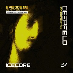 DEEP FIELD EP.05 - 25TH MAY 2024