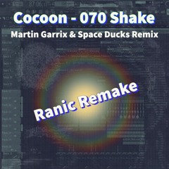 Cocoon (2nd Drop) - 070 Shake (Martin Garrix & Space Ducks Remix) [Ranic Remake]