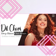 Dil Chori Deep House Remix Honey Singh Indian Punjabi Club Mix Bollywood  Sonu Ke Titu Ki Sweety