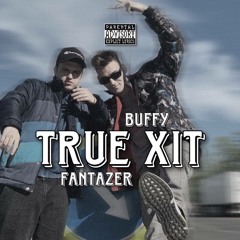 TRUE XIT(BUFFY, FANTAZER)