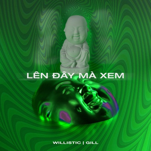 willistic, Gill - LÊN ĐÂY MÀ XEM