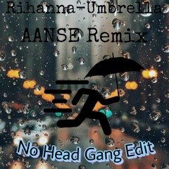 Rihanna-Umbrella (AANSE Remix, No Head Gang - EDIT)