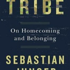 Tribe: On Homecoming and Belonging by Sebastian Junger : )