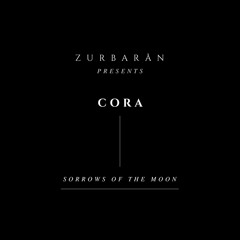 Zurbarån presents - CORA - Sorrows Of The Moon