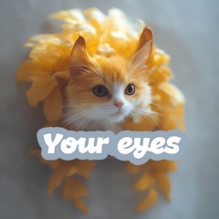 Your eyes