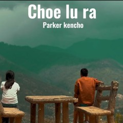 CHOE LU RA- PARKER KENCHO