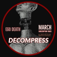 Ego Death - Decompress [March Subscription]