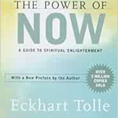 [Access] EPUB 📚 The Power of Now: A Guide to Spiritual Enlightenment by Eckhart Toll