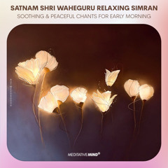 SATNAM SHRI WAHEGURU Relaxing Simran | Soothing & Peaceful Chants for Early Morning