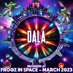 Dala - Recorded at TRiBE of FRoG Frogz in Space - March 2023 (Room 1)