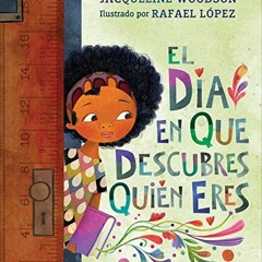 View PDF El día en que descubres quién eres (Spanish Edition) by  Jacqueline Woodson,Rafael López