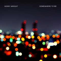 Kerry Wright - Somewhere to be (XPRSS YRSLF).wav