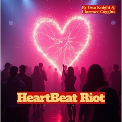 Heartbeat Riot  by Owa Knight and Clarence Coggins.mp3