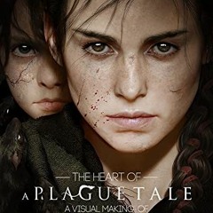 GET KINDLE 🖊️ The Heart of A Plague Tale: A Visual Making-Of by  Benoit Reinier [KIN