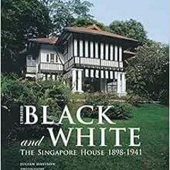 VIEW [EPUB KINDLE PDF EBOOK] Black and White - Updated: The Singapore House 1898-1941 by Julian Davi