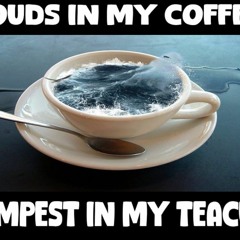 Show sample for 2/7/24: CLOUDS IN MY COFFEE - TEMPEST IN MY TEACUP