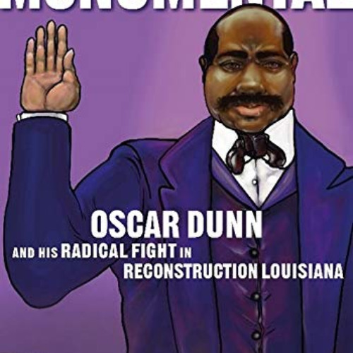 READ KINDLE 💜 Monumental: Oscar Dunn and His Radical Fight in Reconstruction Louisia