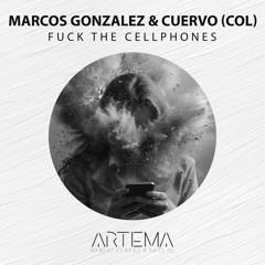 Marcos Gonzalez, Cuervo (Col) - Fuck The Cellphones (Artema Recordings)