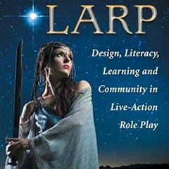 [PDF] Read The Arts of LARP: Design, Literacy, Learning and Community in Live-Action Role Play by  D