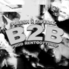 PJEESH X 23FERAZ - B2B ( PROD RENTGOTDRIP )