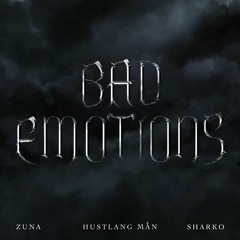 Zuna / Sharko "BAD EMOTIONS" FT. HUSTLANG Mẫn