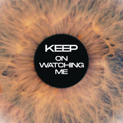 Keep on Watching me