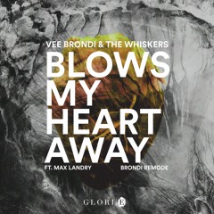 Vee Brondi & The Whiskers - Blows My Heart Away Ft. Max Landry (Brondi Remode)