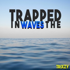 Trapped In The Waves | Prod By. Trixzy | Freestyle Trap Beat
