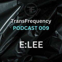 TransFrequency Podcast 009 - E:LEE (free download)
