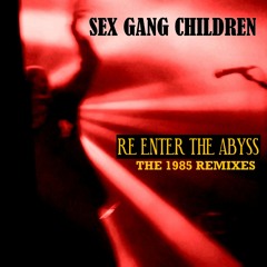 SEX GANG CHILDREN - Into The Abyss (The 1985 Remix Extended Version)