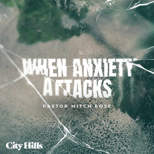 When Anxiety Attacks | Week 1 | Pastor Mitch Rose