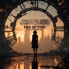 Dancecore N3rd & Hands Up Freaks - End of Time (Mac Up Bootleg Mix)