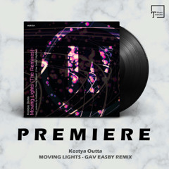 PREMIERE: Kostya Outta - Moving Lights (Gav Easby Remix) [INU]