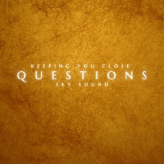 Questions (Keeping You Close)