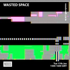 Noods Radio - Wasted Space - 17th Jan 23