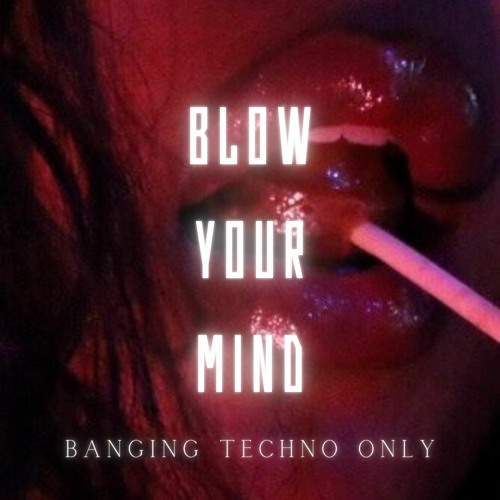 BLOW YOUR MIND [155+ BPM]