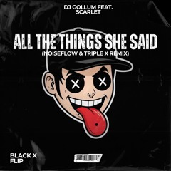 All The Things She Said (Noiseflow & Triple X Remix) (Black X Flip) [USTEMPO]