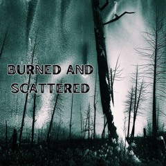 Burned And Scattered