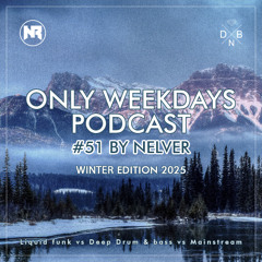 ONLY WEEKDAYS PODCAST #51 (WINTER EDITION 2025) [Mixed by Nelver]