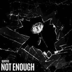 Kurtiis - Not Enough